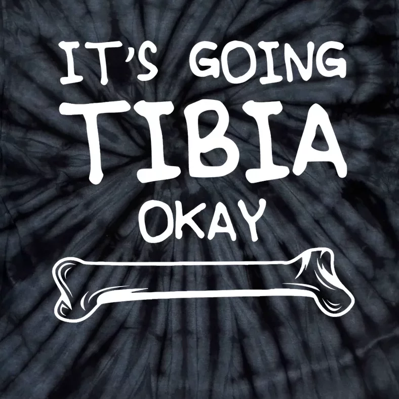 Funny Science And Doctor Puns Joke ItS Going Tibia Okay Tie-Dye T-Shirt