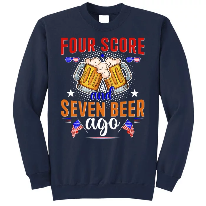 Four Score And Seven Beer Ago 4th Of July Tall Sweatshirt