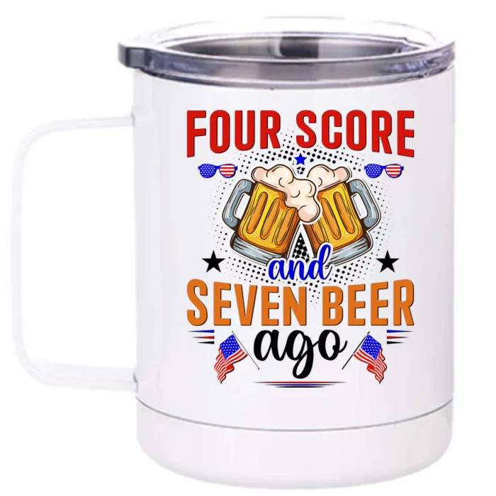 Four Score And Seven Beer Ago 4th Of July Front & Back 12oz Stainless Steel Tumbler Cup