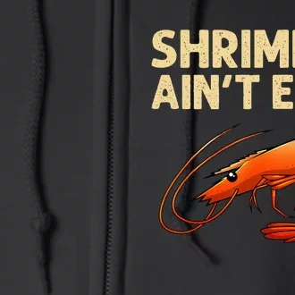 Funny Shrimpin' Ain't Easy Shrimp Gift Cool Fishing Fisher Full Zip Hoodie