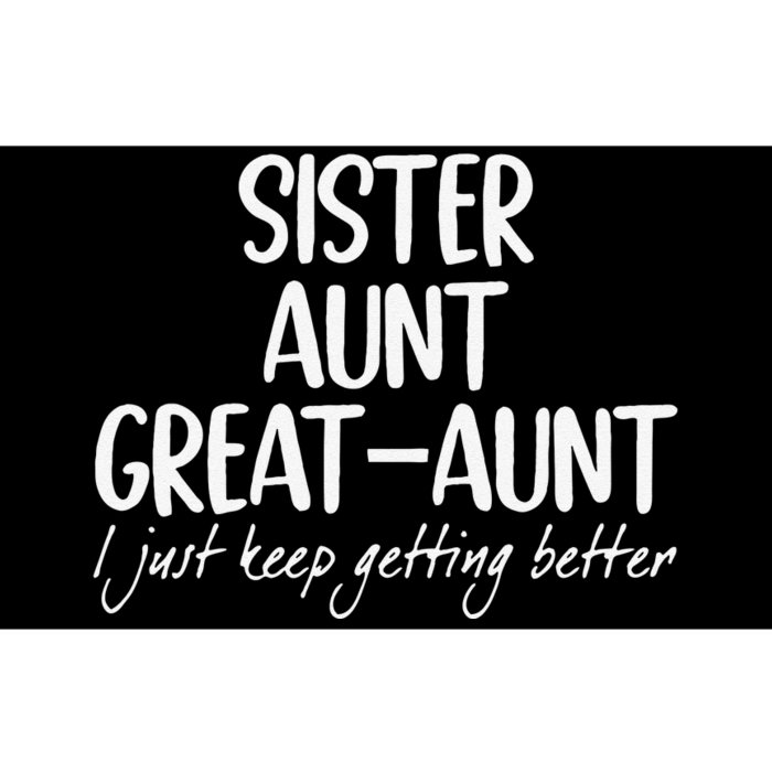 Funny Sister Aunt Greataunt I Just Keep Getting Better Bumper Sticker