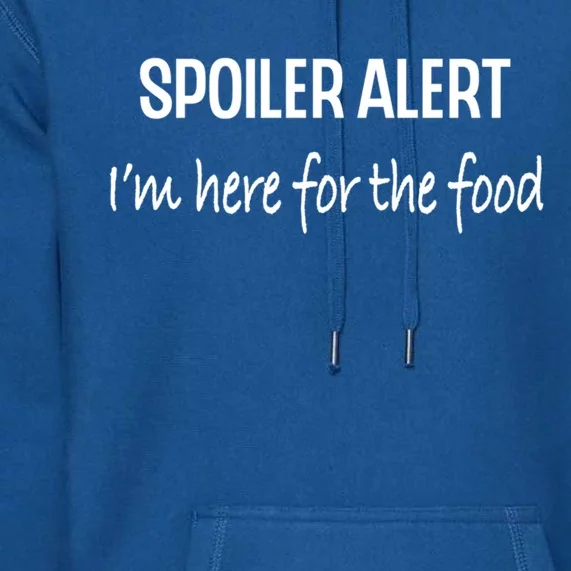 Funny Spoiler Alert Saying Im Here For The Food Gift Premium Hoodie