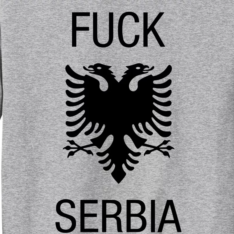 Fuck Serbia Albanian Flag Tall Sweatshirt