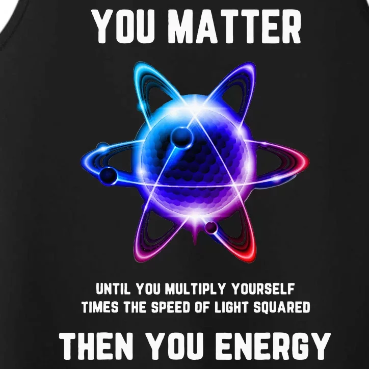 Funny Science Atom Science You Matter Energy Science Pun Performance Tank