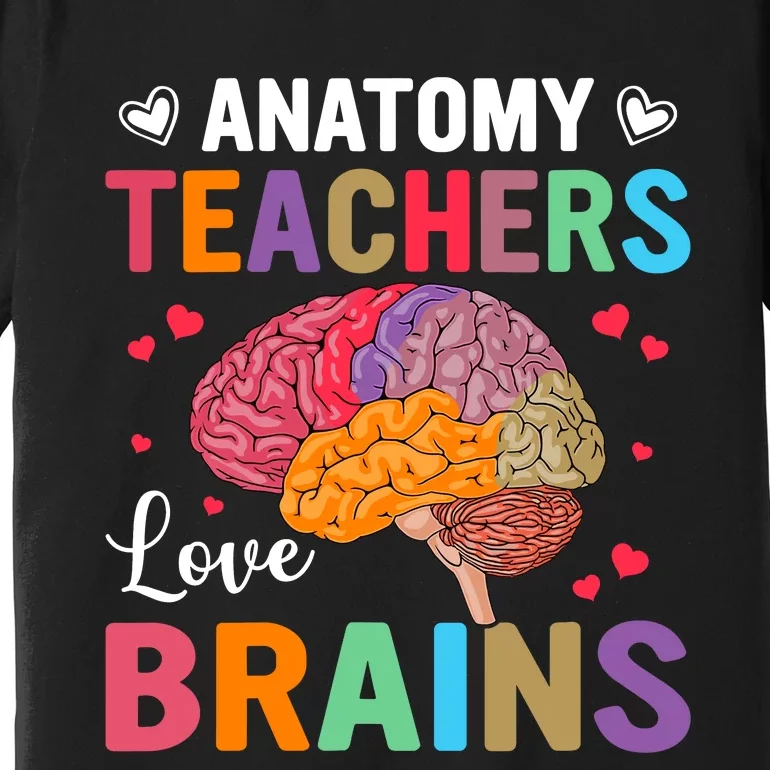 Funny Science Anatomy Teachers Love Brains Anatomy Lover Premium T-Shirt