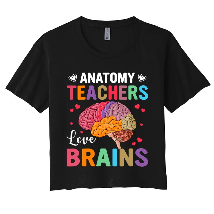 Funny Science Anatomy Teachers Love Brains Anatomy Lover Women's Crop Top Tee