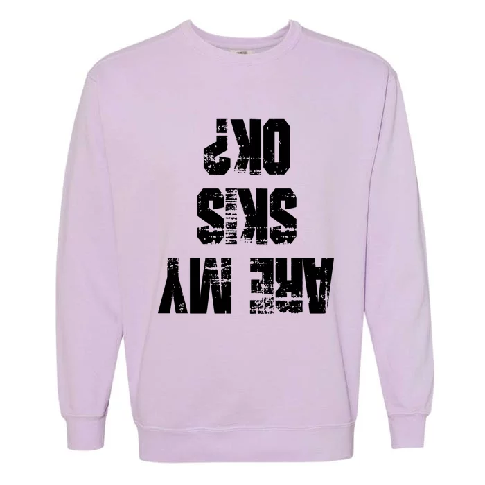 Funny Skiing Are My Skis Ok? Gift Garment-Dyed Sweatshirt