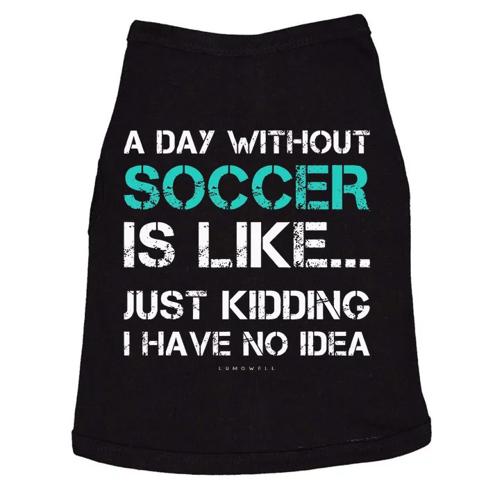 Funny Soccer A Day Without Soccer Gift Doggie Tank