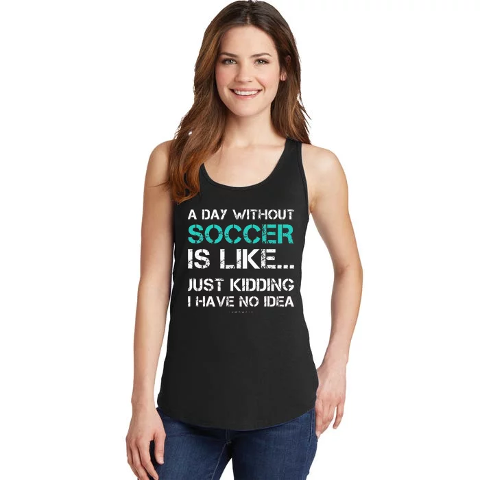 Funny Soccer A Day Without Soccer Gift Ladies Essential Tank