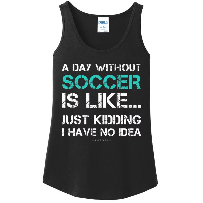 Funny Soccer A Day Without Soccer Gift Ladies Essential Tank