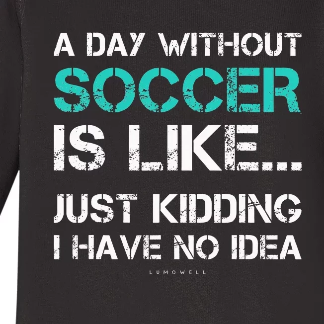 Funny Soccer A Day Without Soccer Gift Baby Long Sleeve Bodysuit