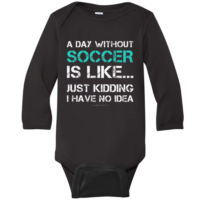 Funny Soccer A Day Without Soccer Gift Baby Long Sleeve Bodysuit