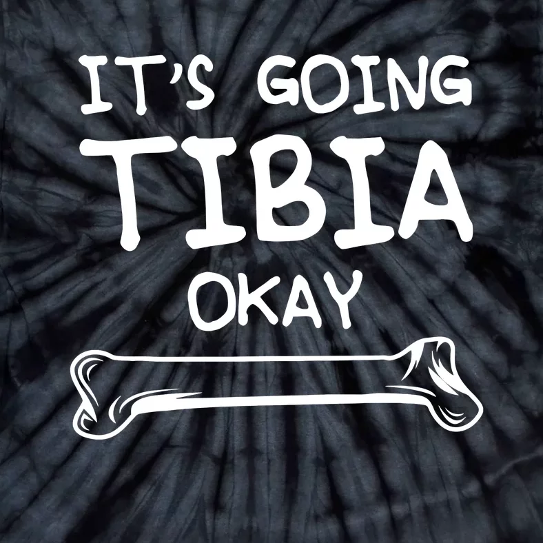 Funny Science And Doctor Puns Joke Its Going Tibia Okay Tee Tie-Dye T-Shirt