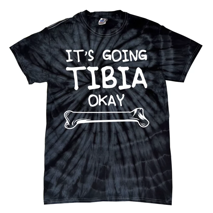 Funny Science And Doctor Puns Joke Its Going Tibia Okay Tee Tie-Dye T-Shirt