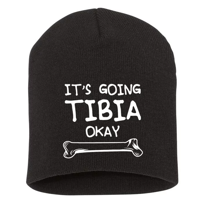 Funny Science And Doctor Puns Joke Its Going Tibia Okay Tee Short Acrylic Beanie