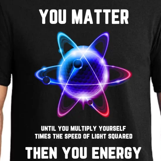 Funny Science Atom Science You Matter Energy Science Pun Pajama Set