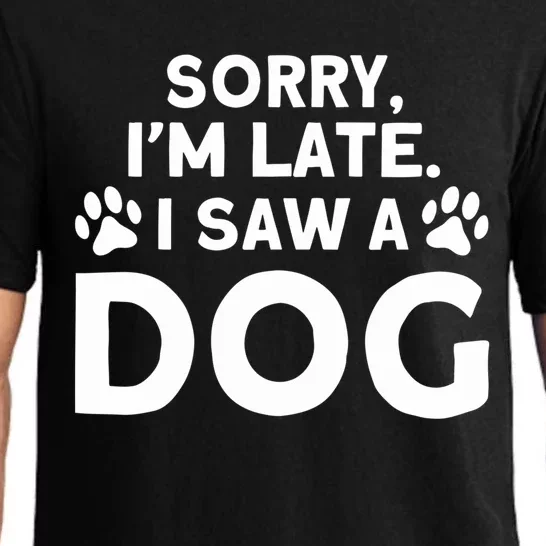 Funny Saw A Dog I Saw A Dog Sorry I Am Late I Saw A Dog Cool Gift Pajama Set