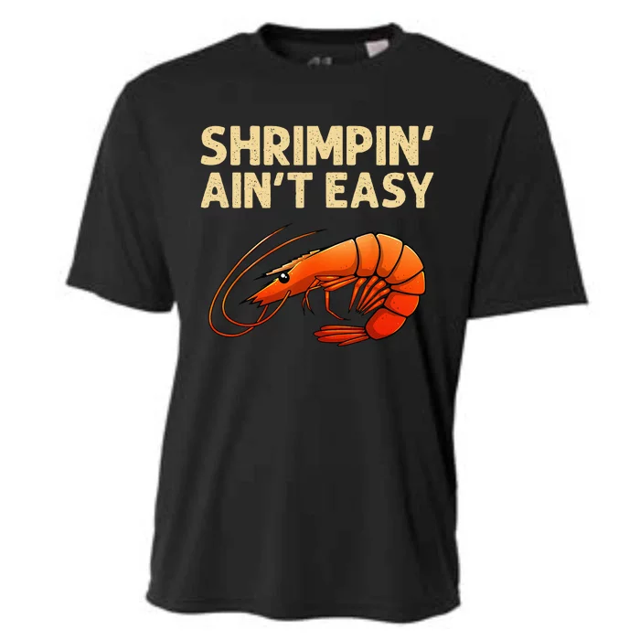 Funny Shrimpin' Ain't Easy Shrimp Gift Cool Fishing Fisher Cooling Performance Crew T-Shirt