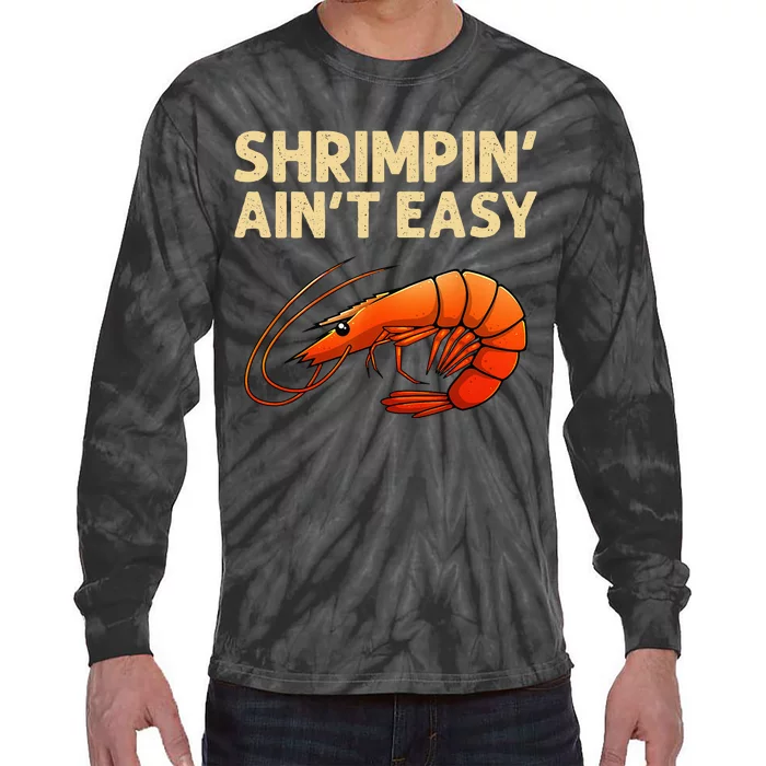 Funny Shrimpin' Ain't Easy Shrimp Gift Cool Fishing Fisher Tie-Dye Long Sleeve Shirt