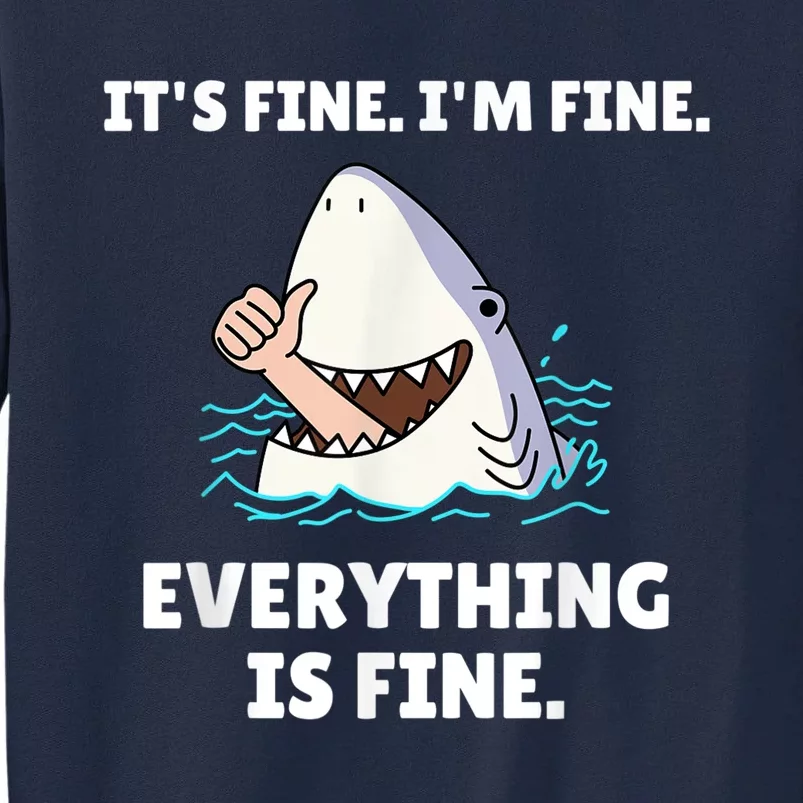 Funny Shark Attack It’s Fine I’m Fine Everything Is Fine Tall Sweatshirt