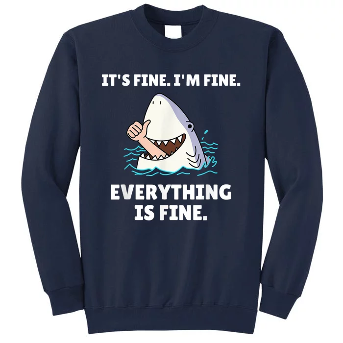 Funny Shark Attack It’s Fine I’m Fine Everything Is Fine Tall Sweatshirt