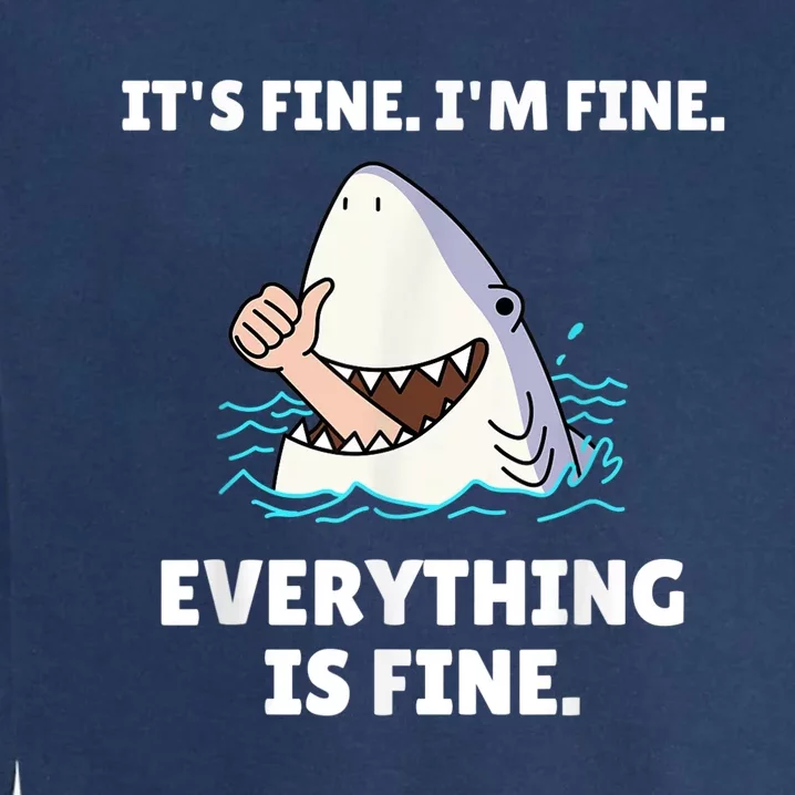 Funny Shark Attack It’s Fine I’m Fine Everything Is Fine Garment-Dyed Sweatshirt