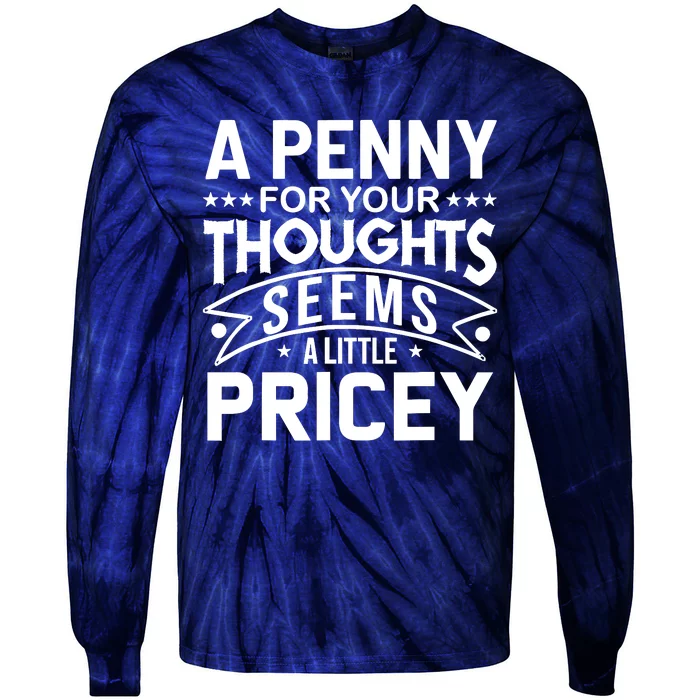 Funny Sarcasm A Penny For Your Thoughts Adult Humor Gag Tie-Dye Long Sleeve Shirt