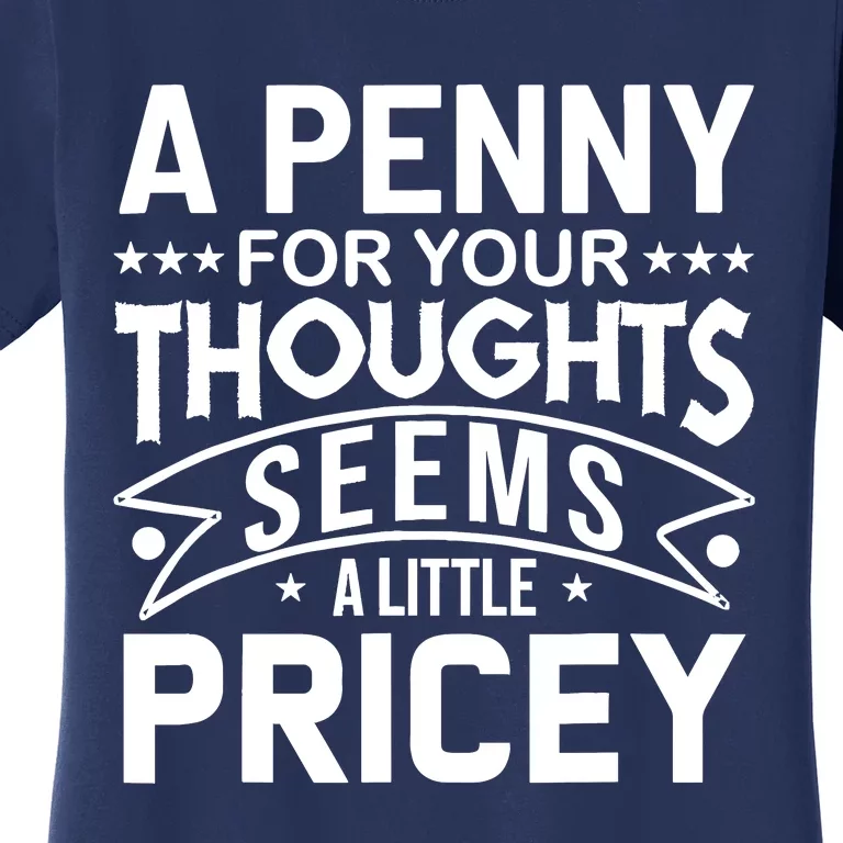 Funny Sarcasm A Penny For Your Thoughts Adult Humor Gag Women's T-Shirt