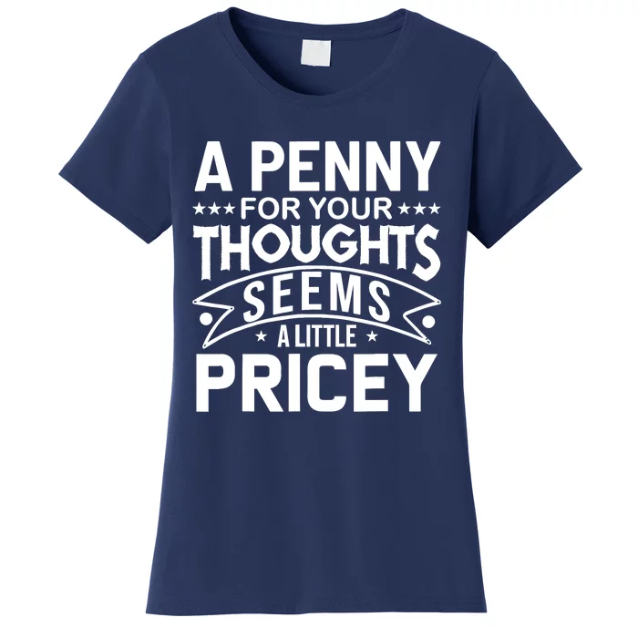 Funny Sarcasm A Penny For Your Thoughts Adult Humor Gag Women's T-Shirt