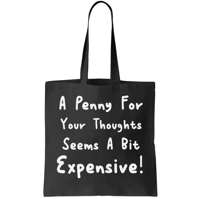 Funny Saying A Penny For Your Thoughts Tote Bag