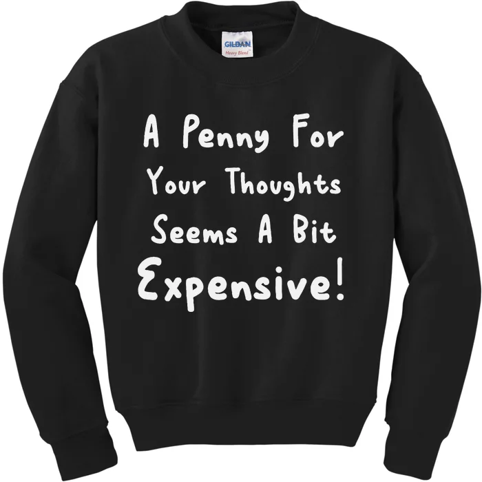 Funny Saying A Penny For Your Thoughts Kids Sweatshirt