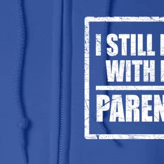 Funny Saying About Family I Still Live With My Parents Meaningful Gift Full Zip Hoodie