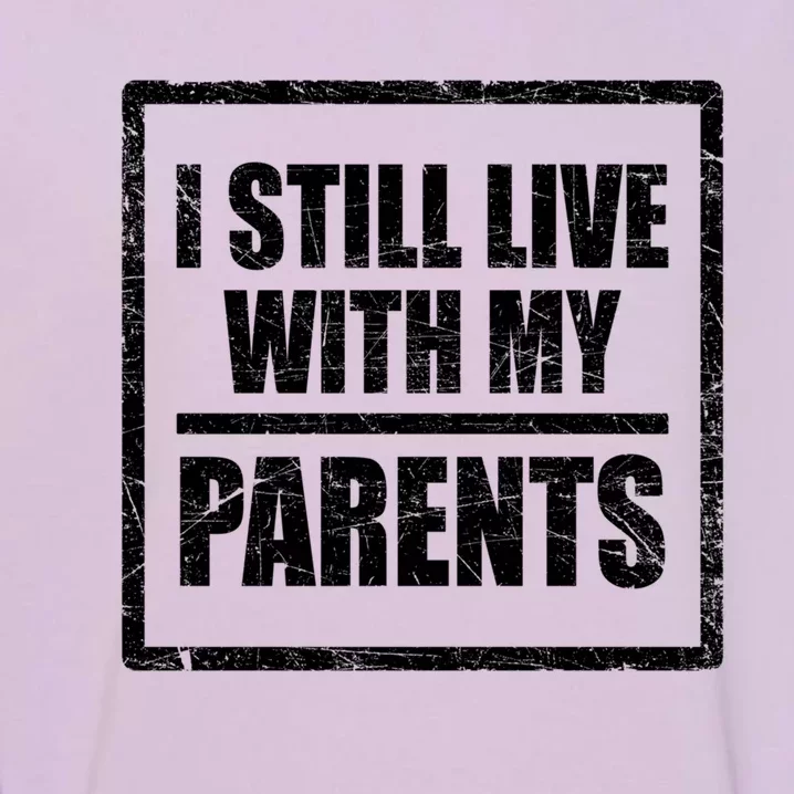 Funny Saying About Family I Still Live With My Parents Meaningful Gift Garment-Dyed Sweatshirt