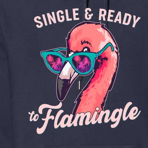 Funny Single And Ready To Flamingle Flamingo Premium Hoodie