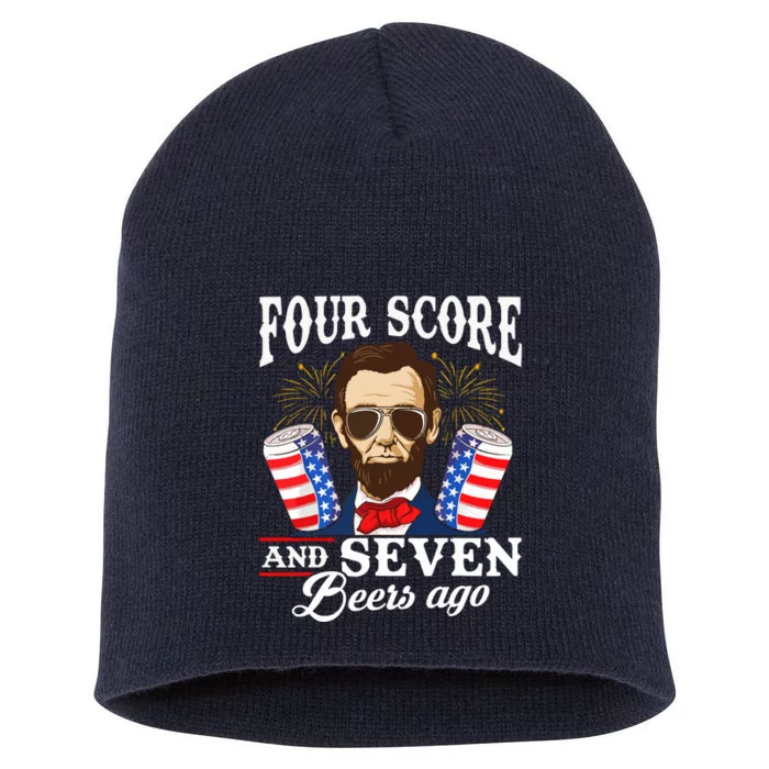 Four Score And 7 Beers Ago 4th Of July Drinking Like Lincoln Short Acrylic Beanie