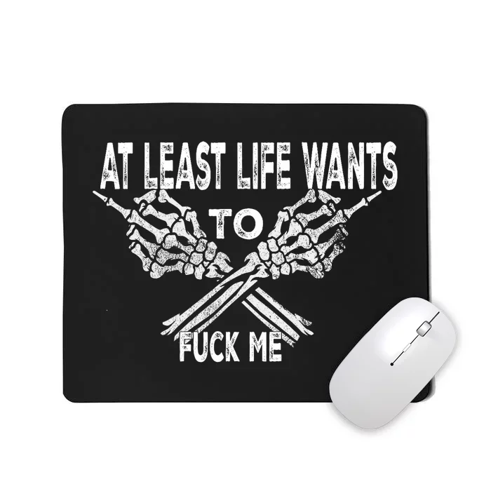 Funny Saying Adult Humor At Least Life Wants To Fu Ck Me Mousepad