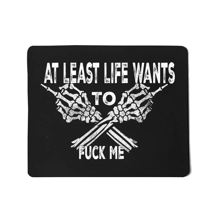 Funny Saying Adult Humor At Least Life Wants To Fu Ck Me Mousepad