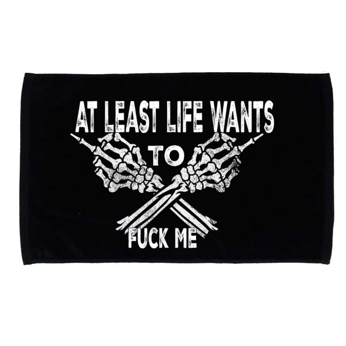 Funny Saying Adult Humor At Least Life Wants To Fu Ck Me Microfiber Hand Towel