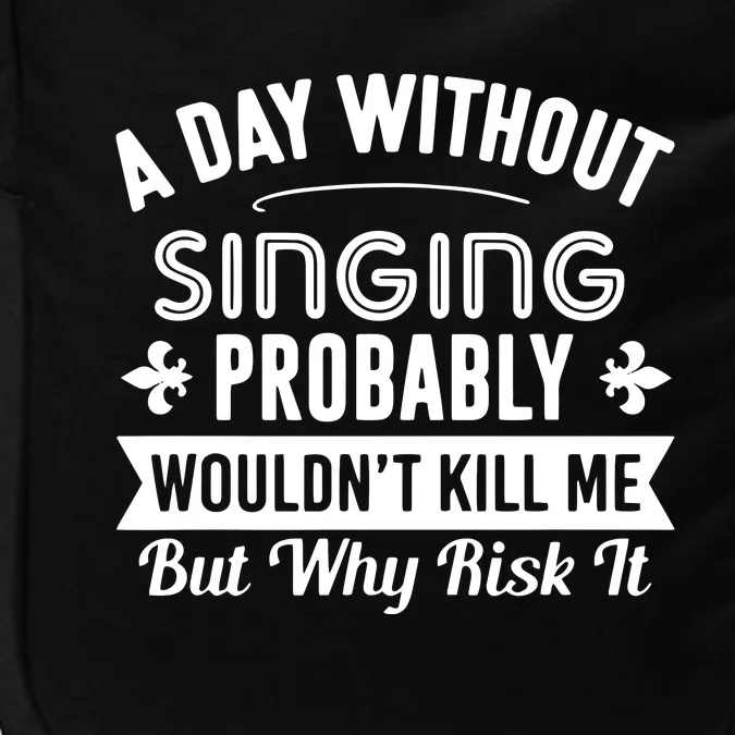 Funny Singing A Day Without Singing Impact Tech Backpack