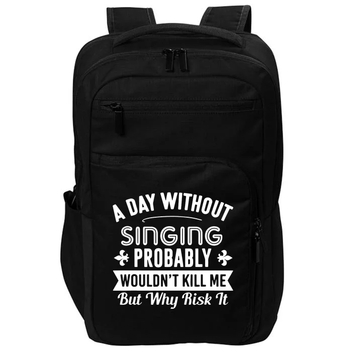 Funny Singing A Day Without Singing Impact Tech Backpack