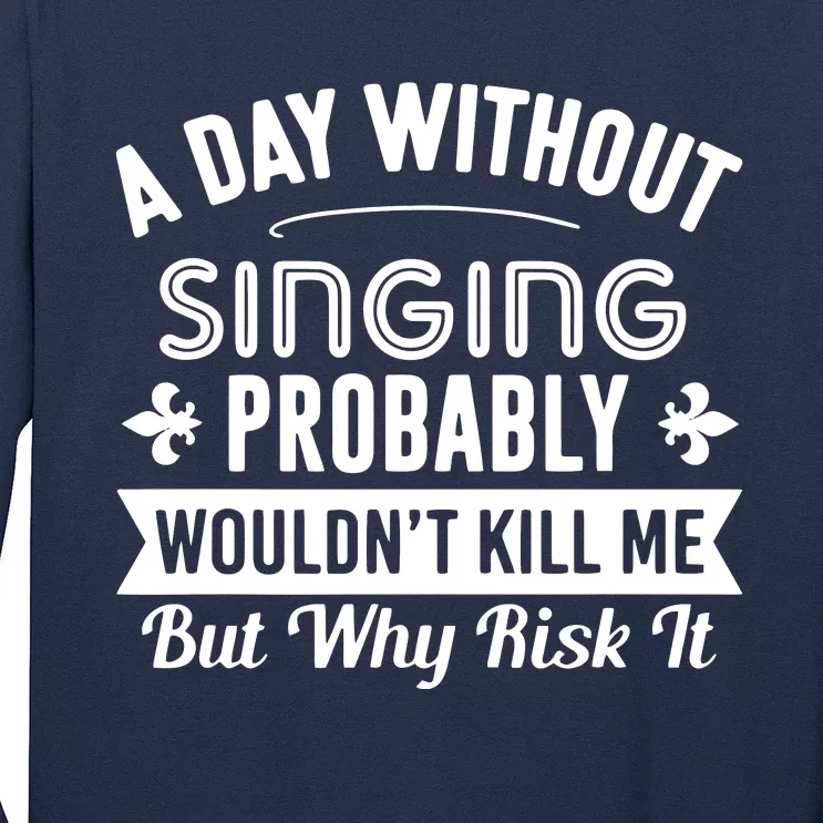 Funny Singing A Day Without Singing Long Sleeve Shirt