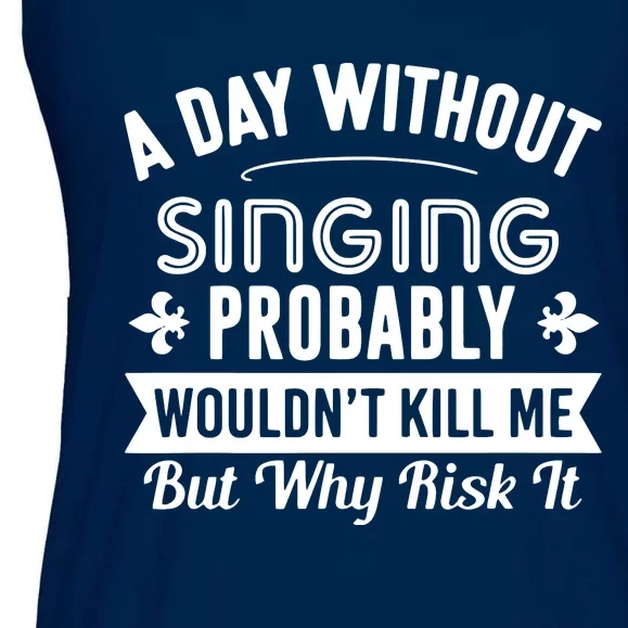 Funny Singing A Day Without Singing Ladies Essential Flowy Tank