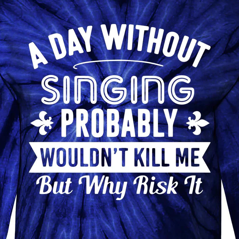 Funny Singing A Day Without Singing Tie-Dye Long Sleeve Shirt