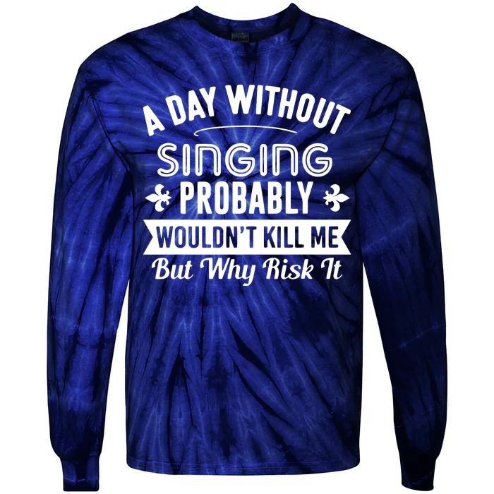 Funny Singing A Day Without Singing Tie-Dye Long Sleeve Shirt