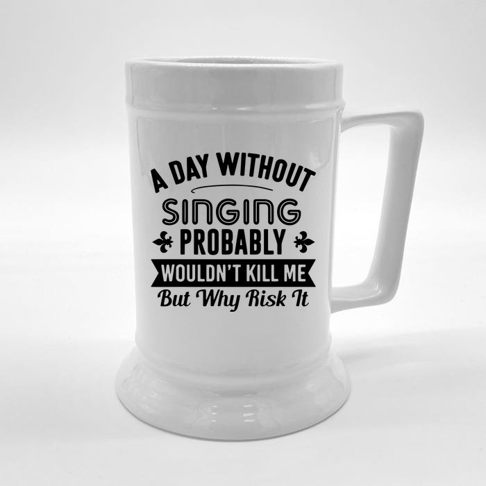 Funny Singing A Day Without Singing Front & Back Beer Stein