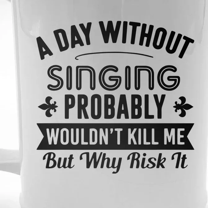 Funny Singing A Day Without Singing Front & Back Beer Stein