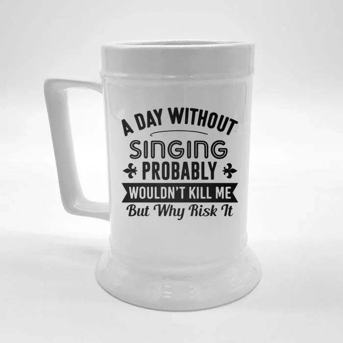 Funny Singing A Day Without Singing Front & Back Beer Stein