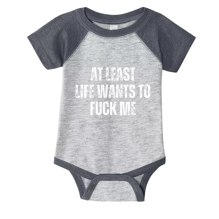 Funny Saying Adult Humor At Least Life Wants To Fuck Me Infant Baby Jersey Bodysuit