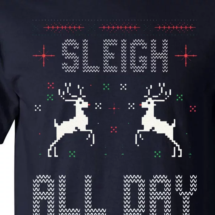 Funny Sleigh All Day Ugly Christmas Sweater Reindeer Holiday Gift Tall T-Shirt