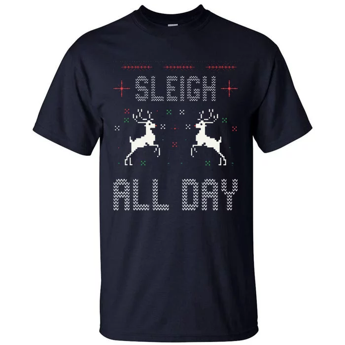 Funny Sleigh All Day Ugly Christmas Sweater Reindeer Holiday Gift Tall T-Shirt